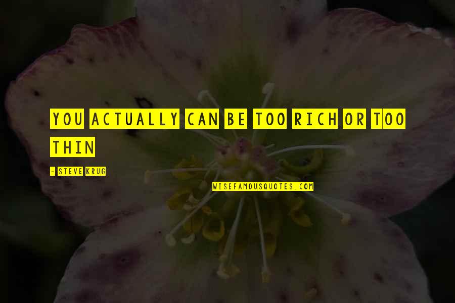 Chillan Donde Quotes By Steve Krug: You actually can be too rich or too Chillan Donde Quotes By Steve Krug: You actually can be too rich or too
