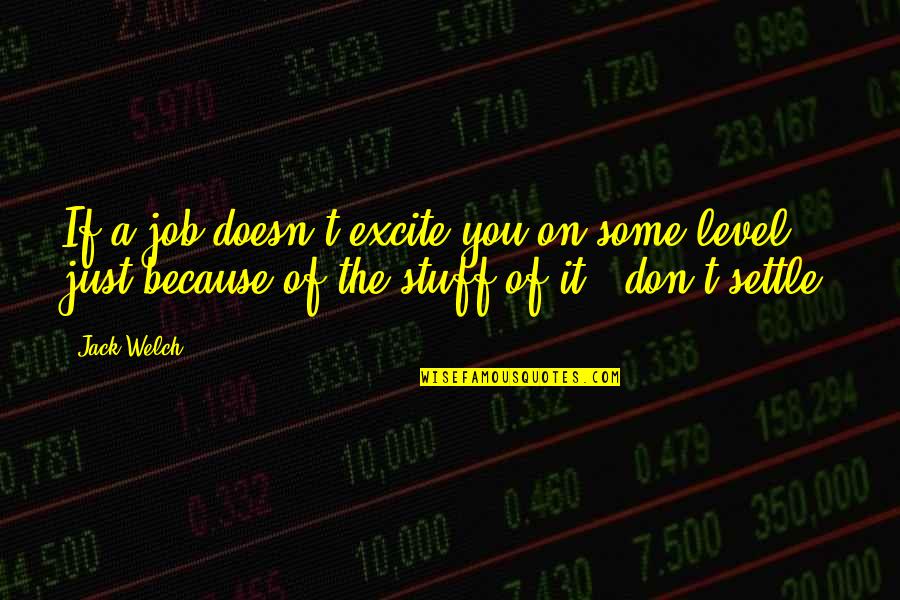 Chillax Omg Quotes By Jack Welch: If a job doesn't excite you on some
