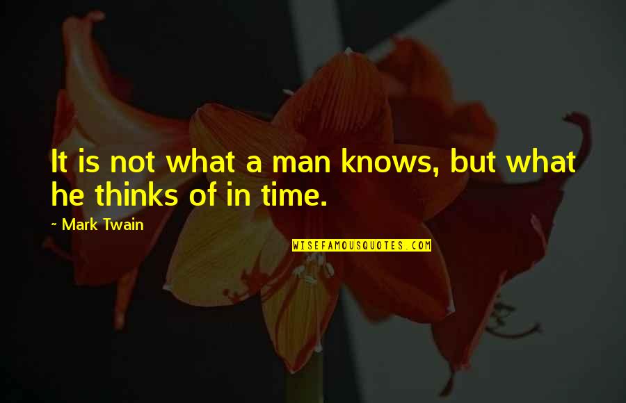 Chillax Omg Quotes By Mark Twain: It is not what a man knows, but