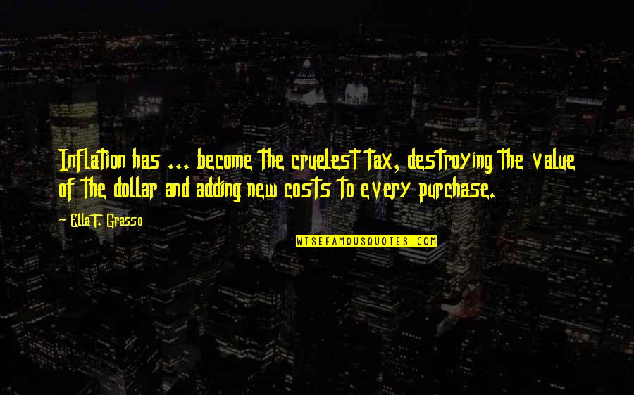 Chillba Quotes By Ella T. Grasso: Inflation has ... become the cruelest tax, destroying Chillba Quotes By Ella T. Grasso: Inflation has ... become the cruelest tax, destroying