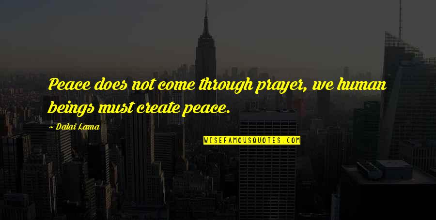 Chille Tid Quotes By Dalai Lama: Peace does not come through prayer, we human