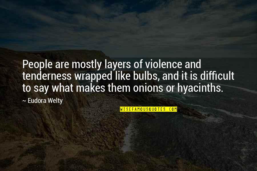 Chille Tid Quotes By Eudora Welty: People are mostly layers of violence and tenderness