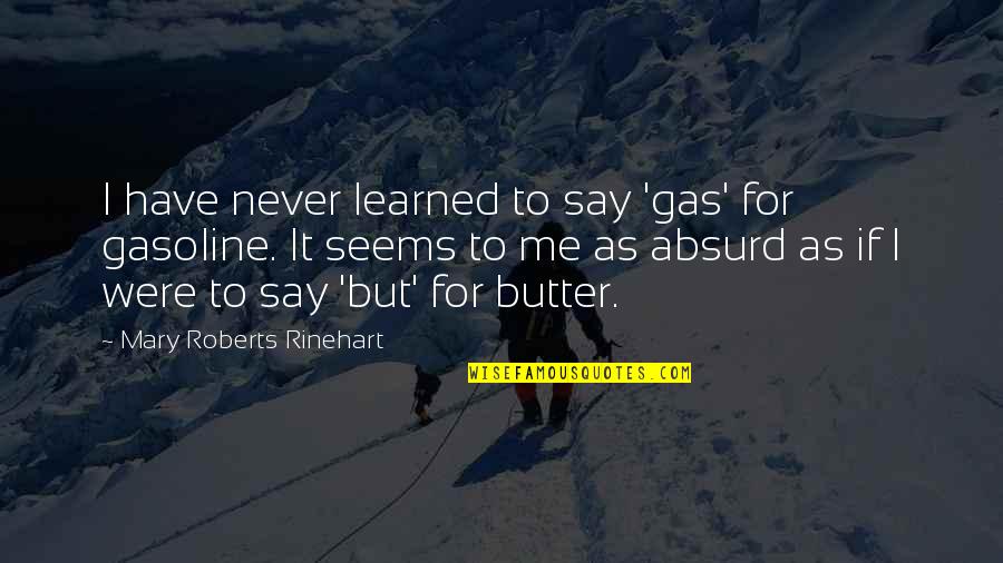 Chille Tid Quotes By Mary Roberts Rinehart: I have never learned to say 'gas' for