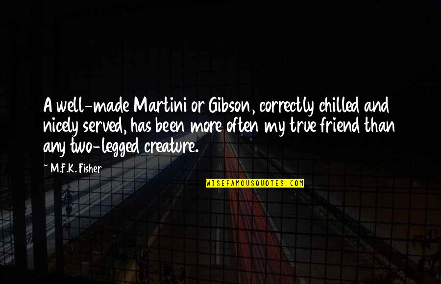 Chilled Beer Quotes By M.F.K. Fisher: A well-made Martini or Gibson, correctly chilled and