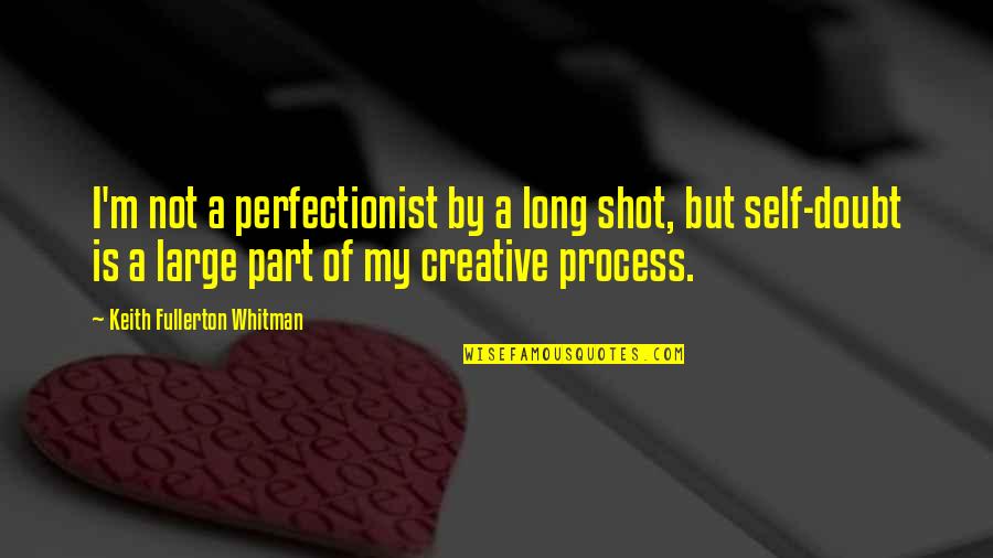 Chilled Hippie Quotes By Keith Fullerton Whitman: I'm not a perfectionist by a long shot,