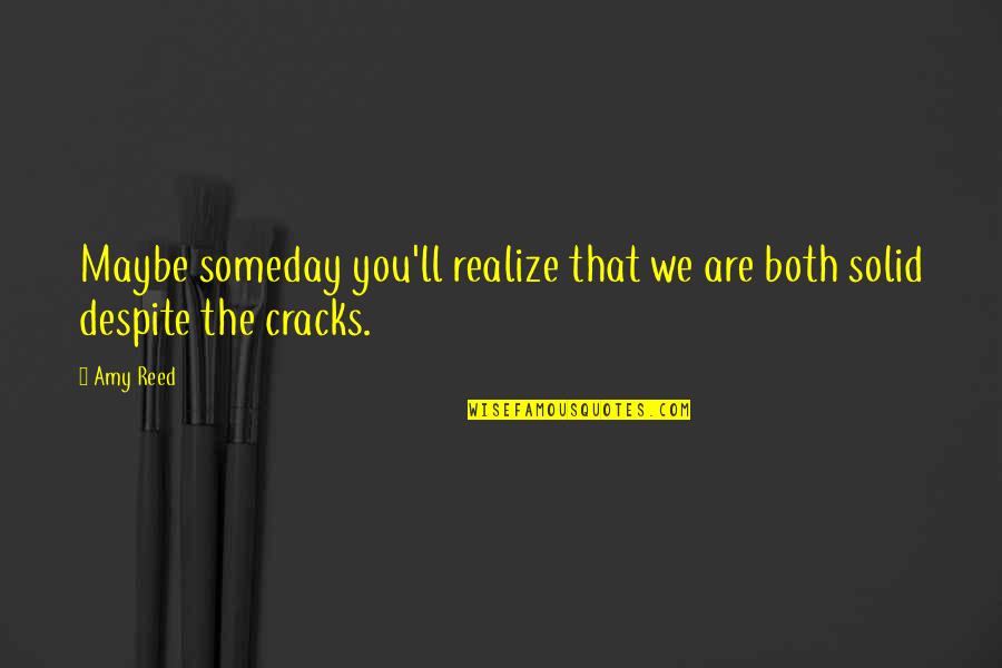 Chilled Quotes Quotes By Amy Reed: Maybe someday you'll realize that we are both