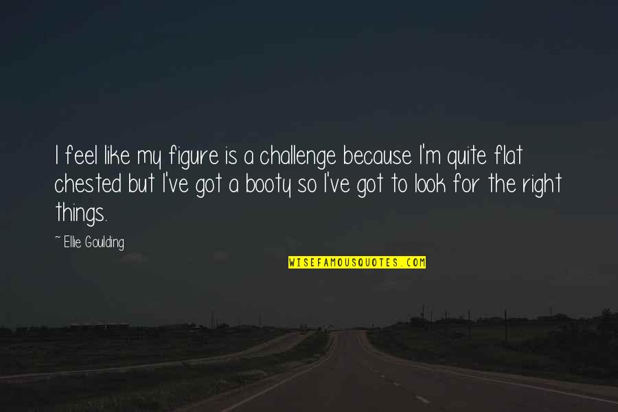 Chillemi Construction Quotes By Ellie Goulding: I feel like my figure is a challenge