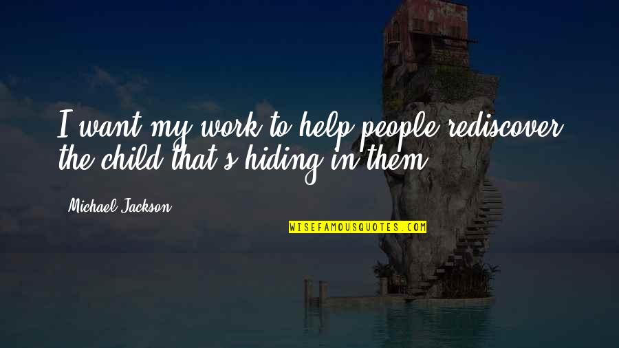 Chillemi Filippo Quotes By Michael Jackson: I want my work to help people rediscover