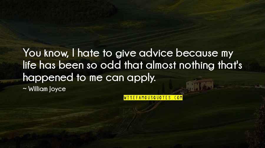 Chiller Quotes By William Joyce: You know, I hate to give advice because
