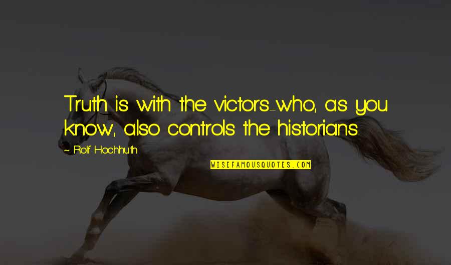 Chilli Garlic Quotes By Rolf Hochhuth: Truth is with the victors-who, as you know,