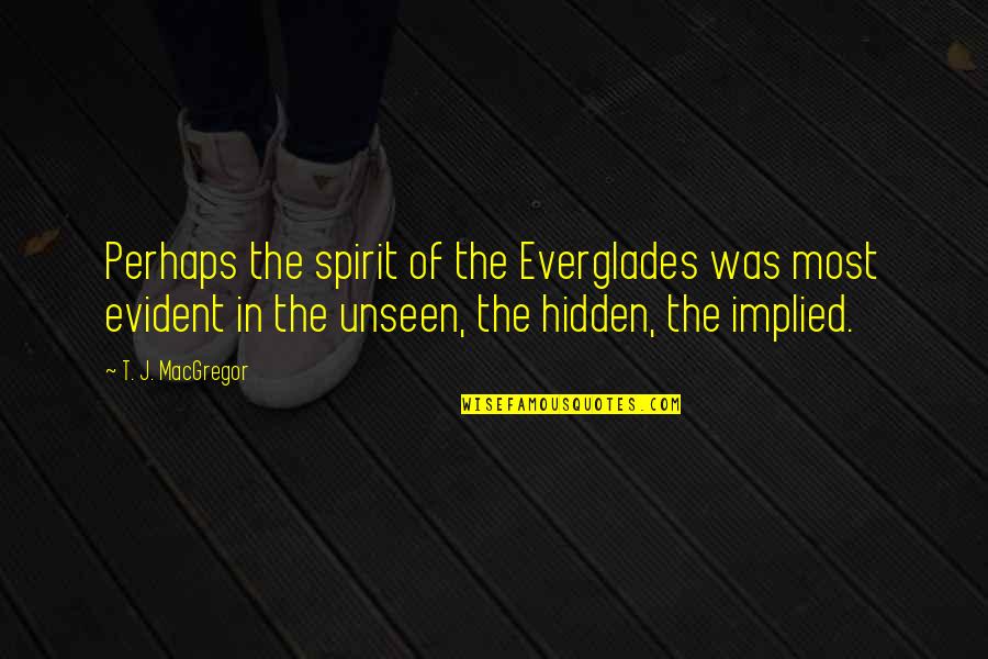 Chillido En Quotes By T. J. MacGregor: Perhaps the spirit of the Everglades was most Chillido En Quotes By T. J. MacGregor: Perhaps the spirit of the Everglades was most