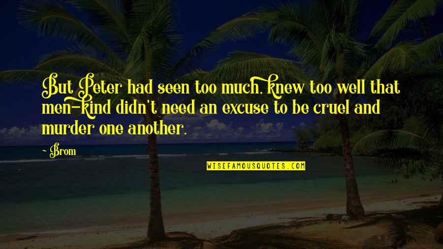 Chillier Party Quotes By Brom: But Peter had seen too much, knew too