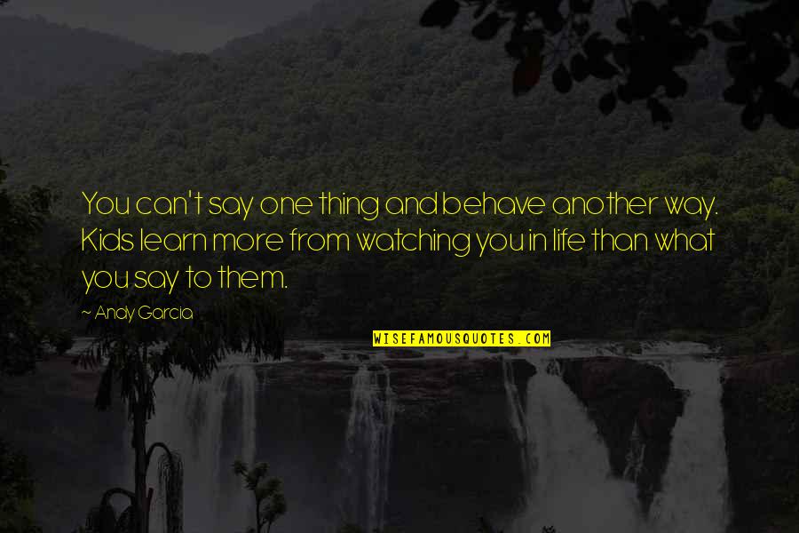 Chilliness Synonym Quotes By Andy Garcia: You can't say one thing and behave another
