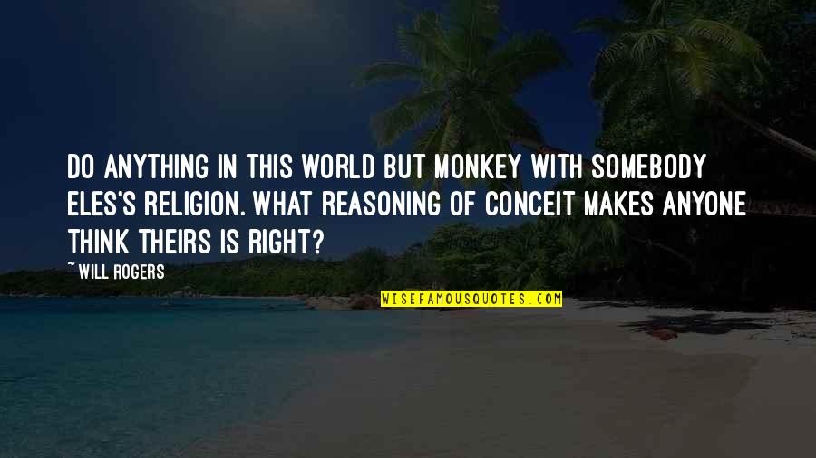 Chilliness Synonym Quotes By Will Rogers: Do anything in this world but monkey with