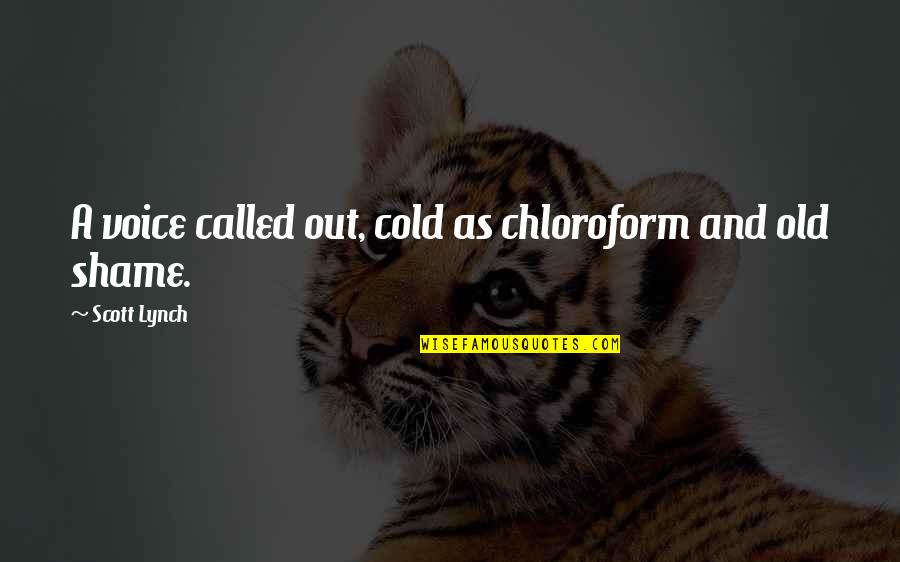 Chilling Cold Quotes By Scott Lynch: A voice called out, cold as chloroform and Chilling Cold Quotes By Scott Lynch: A voice called out, cold as chloroform and