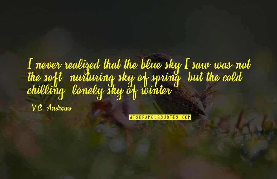 Chilling Cold Quotes By V.C. Andrews: I never realized that the blue sky I Chilling Cold Quotes By V.C. Andrews: I never realized that the blue sky I