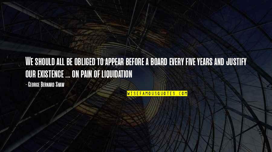 Chilling Illusion Quotes By George Bernard Shaw: We should all be obliged to appear before Chilling Illusion Quotes By George Bernard Shaw: We should all be obliged to appear before
