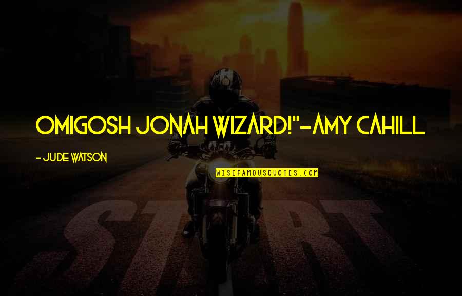 Chilling Scenes Quotes By Jude Watson: OMIGOSH JONAH WIZARD!"-Amy Cahill