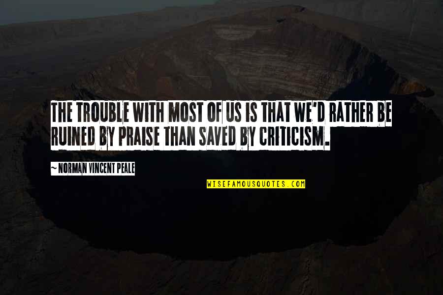 Chilling With My Friends Quotes By Norman Vincent Peale: The trouble with most of us is that
