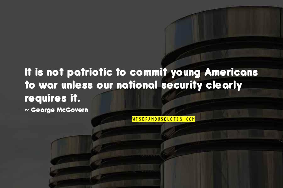 Chillingworth Leech Quote Quotes By George McGovern: It is not patriotic to commit young Americans