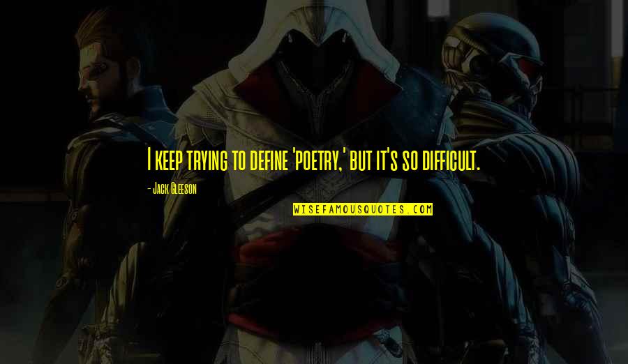 Chillingworth Leech Quote Quotes By Jack Gleeson: I keep trying to define 'poetry,' but it's