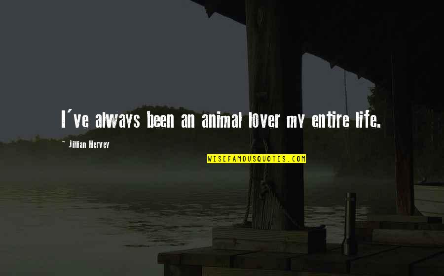 Chillingworth Leech Quote Quotes By Jillian Hervey: I've always been an animal lover my entire