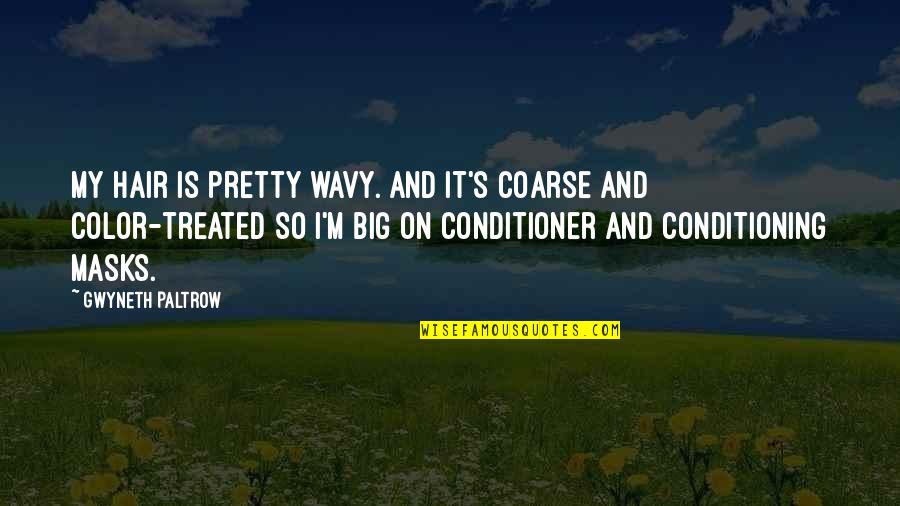 Chillona En Quotes By Gwyneth Paltrow: My hair is pretty wavy. And it's coarse Chillona En Quotes By Gwyneth Paltrow: My hair is pretty wavy. And it's coarse