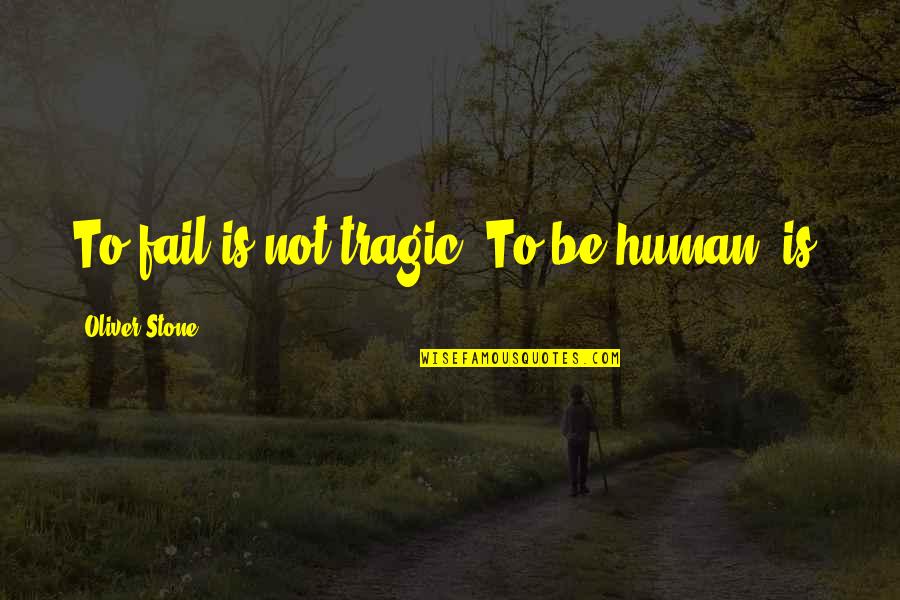 Chillona In English Quotes By Oliver Stone: To fail is not tragic. To be human, Chillona In English Quotes By Oliver Stone: To fail is not tragic. To be human,