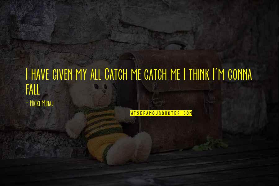 Chillout Quotes By Nicki Minaj: I have given my all Catch me catch