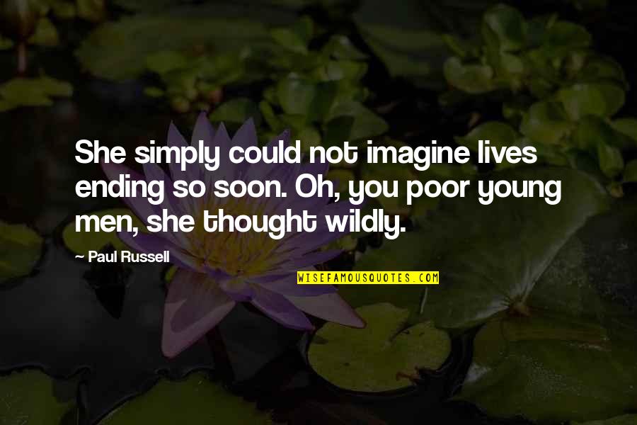 Chillout Radio Quotes By Paul Russell: She simply could not imagine lives ending so