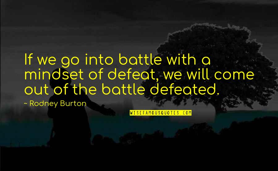 Chillout Systems Quotes By Rodney Burton: If we go into battle with a mindset