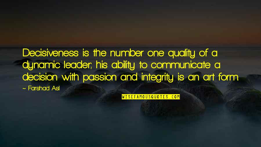 Chillout Vr Quotes By Farshad Asl: Decisiveness is the number one quality of a Chillout Vr Quotes By Farshad Asl: Decisiveness is the number one quality of a