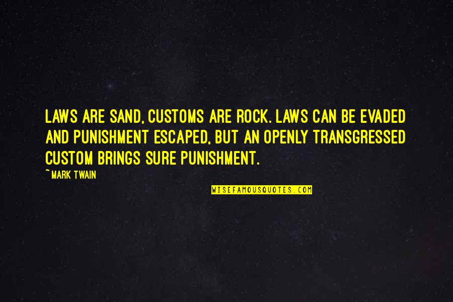 Chillsorrow Manor Quotes By Mark Twain: Laws are sand, customs are rock. Laws can