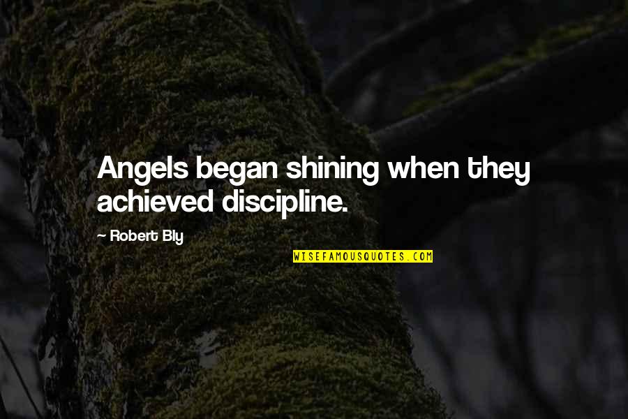 Chillware Quotes By Robert Bly: Angels began shining when they achieved discipline. Chillware Quotes By Robert Bly: Angels began shining when they achieved discipline.