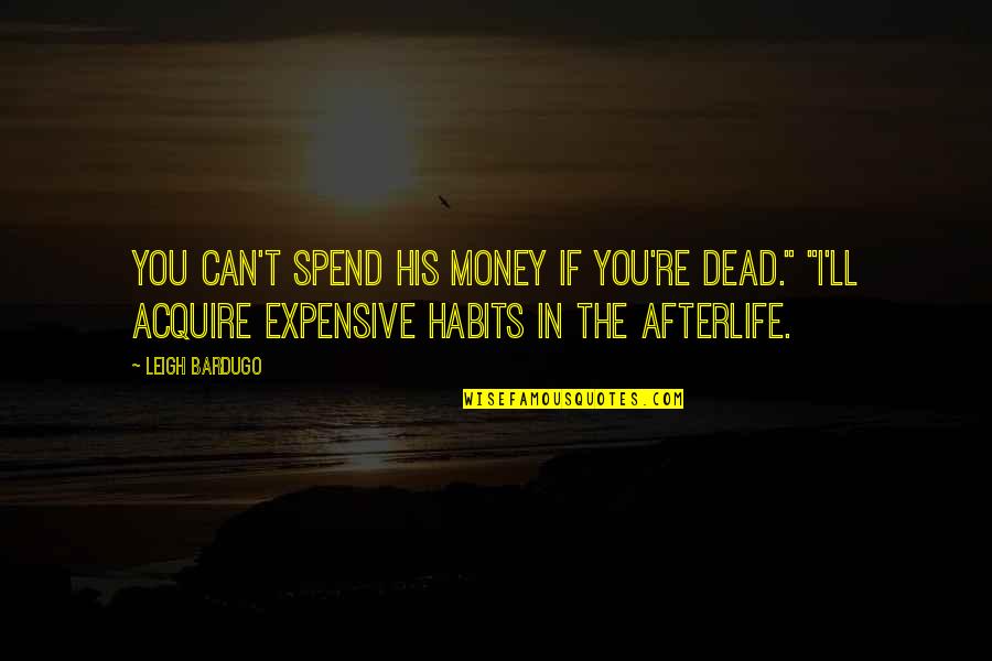 Chilly Cold Quotes By Leigh Bardugo: You can't spend his money if you're dead." Chilly Cold Quotes By Leigh Bardugo: You can't spend his money if you're dead."