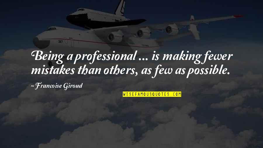 Chilly Night Quotes By Francoise Giroud: Being a professional ... is making fewer mistakes