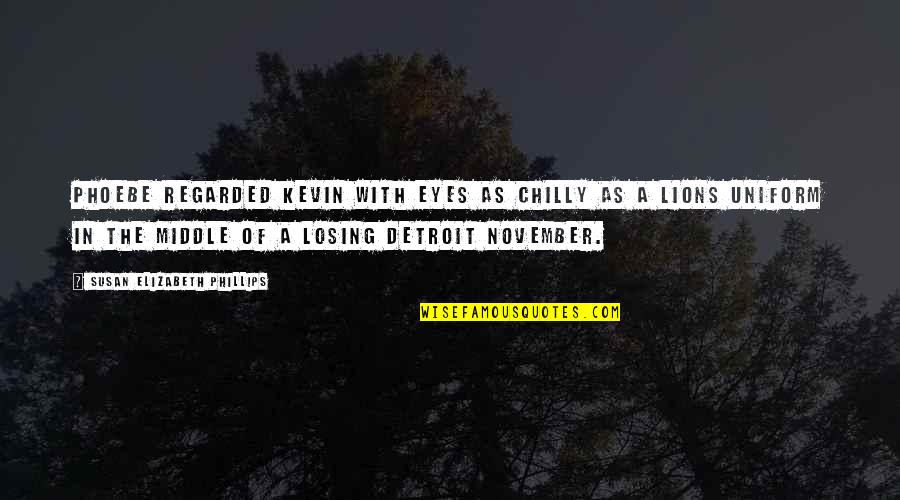 Chilly November Quotes By Susan Elizabeth Phillips: Phoebe regarded Kevin with eyes as chilly as Chilly November Quotes By Susan Elizabeth Phillips: Phoebe regarded Kevin with eyes as chilly as