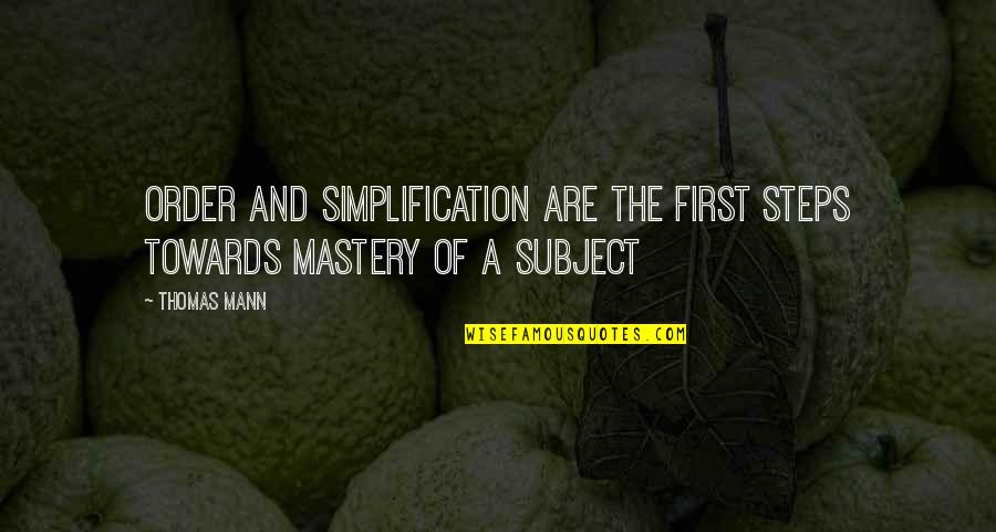 Chilongqua Quotes By Thomas Mann: Order and simplification are the first steps towards