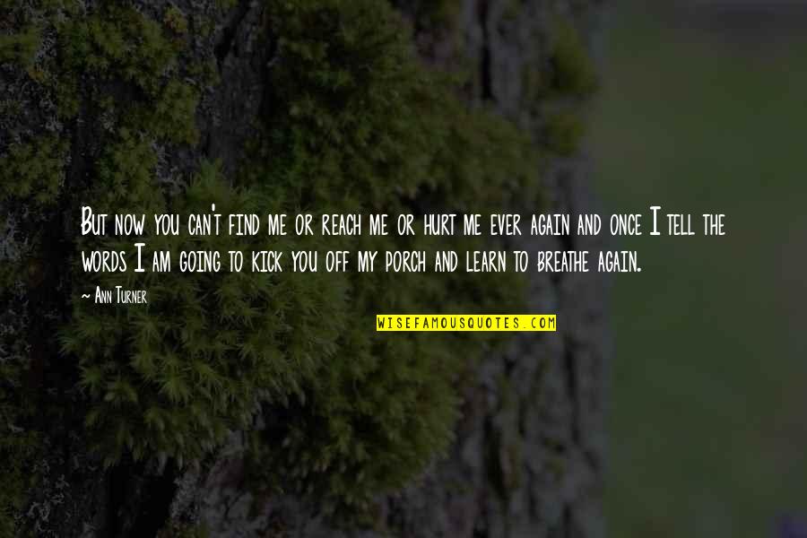 Chilsd Abuse Quotes By Ann Turner: But now you can't find me or reach