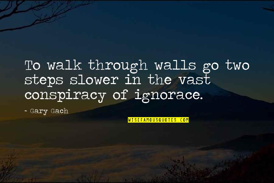 Chilsd Abuse Quotes By Gary Gach: To walk through walls go two steps slower
