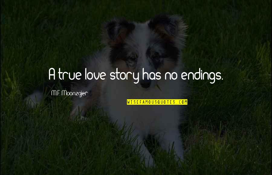 Chilterns Insolvency Quotes By M.F. Moonzajer: A true love story has no endings. Chilterns Insolvency Quotes By M.F. Moonzajer: A true love story has no endings.