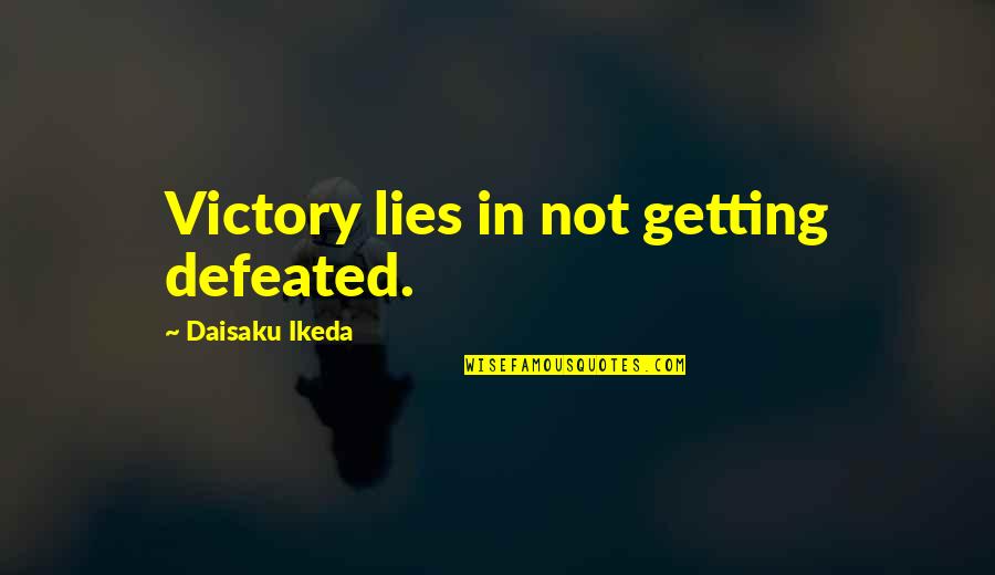 Chilvary Quotes By Daisaku Ikeda: Victory lies in not getting defeated.