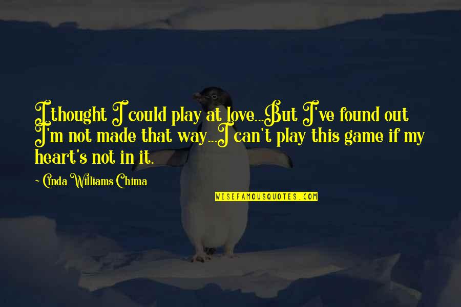 Chima Quotes By Cinda Williams Chima: I thought I could play at love...But I've Chima Quotes By Cinda Williams Chima: I thought I could play at love...But I've