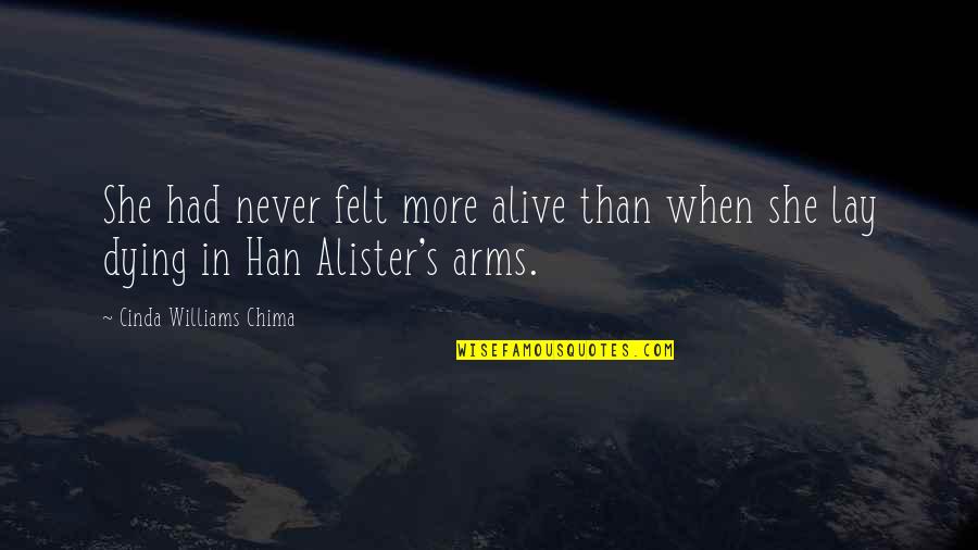 Chima Quotes By Cinda Williams Chima: She had never felt more alive than when Chima Quotes By Cinda Williams Chima: She had never felt more alive than when