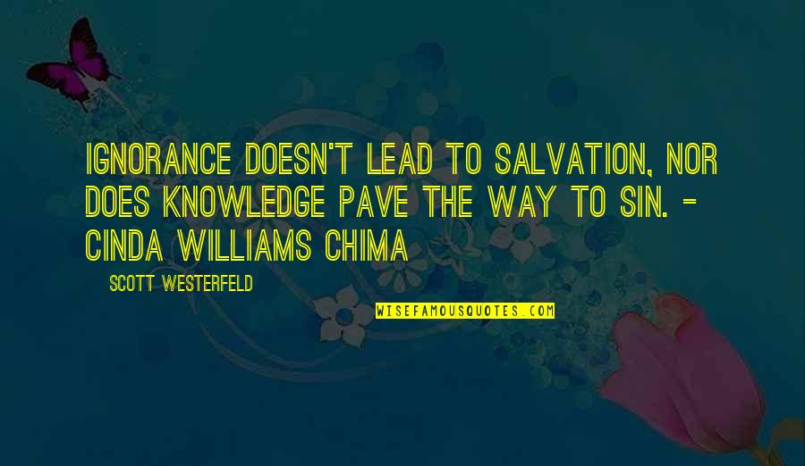 Chima Quotes By Scott Westerfeld: Ignorance doesn't lead to salvation, nor does knowledge Chima Quotes By Scott Westerfeld: Ignorance doesn't lead to salvation, nor does knowledge