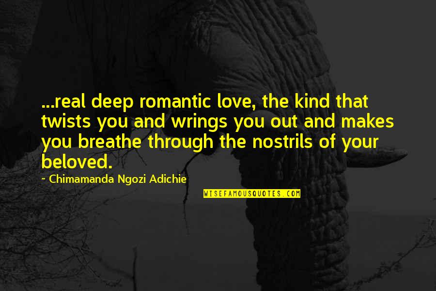 Chimamanda Quotes By Chimamanda Ngozi Adichie: ...real deep romantic love, the kind that twists
