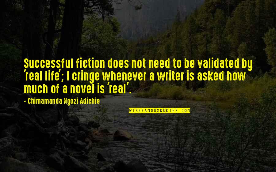 Chimamanda Quotes By Chimamanda Ngozi Adichie: Successful fiction does not need to be validated
