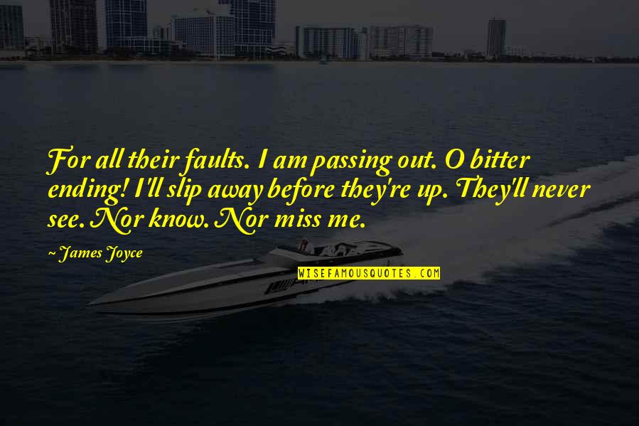 Chimaroke At Onyema Quotes By James Joyce: For all their faults. I am passing out.