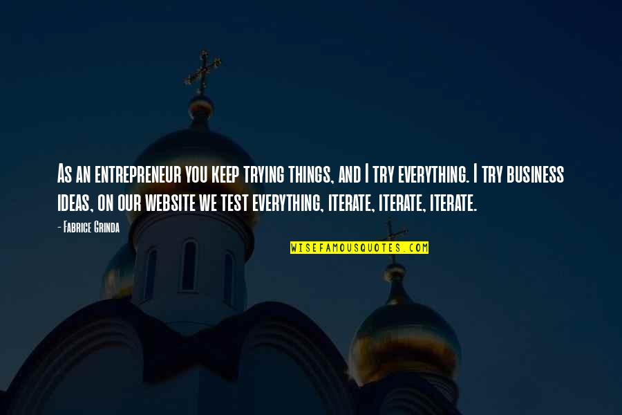 Chimato Technologies Quotes By Fabrice Grinda: As an entrepreneur you keep trying things, and Chimato Technologies Quotes By Fabrice Grinda: As an entrepreneur you keep trying things, and