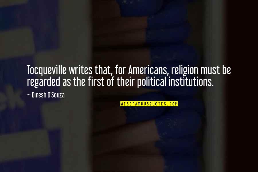 Chimbala Quotes By Dinesh D'Souza: Tocqueville writes that, for Americans, religion must be